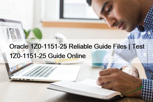 Oracle 1Z0-1151-25 Reliable Guide Files | Test 1Z0-1151-25 ...